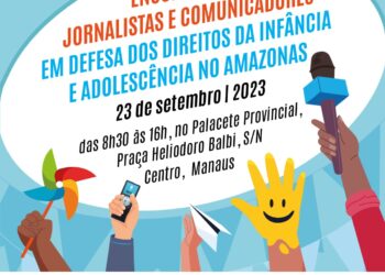 UNICEF promove Encontro de Jornalistas e Comunicadores em Defesa dos Direitos da Infância e Adolescência